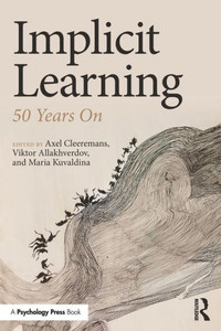 Implicit Learning: 50 Years On Implicit Learning: 50 Years On