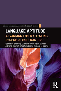 Language Aptitude: Advancing Theory, Testing, Research and Practice (Second Language Acquisition Research Series) Language Aptitude: Advancing Theory, Testing, Research and Practice (Second Language Acquisition Research Series)