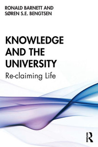 Knowledge and the University: Re-claiming Life Knowledge and the University: Re-claiming Life