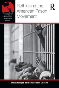 Rethinking the American Prison Movement (American Social and Political Movements of the 20th Century) Rethinking the American Prison Movement (American Social and Political Movements of the 20th Century)