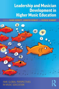 Leadership and Musician Development in Higher Music Education (ISME Series in Music Education)