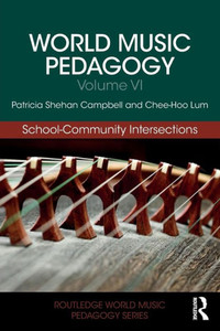 World Music Pedagogy, Volume VI: School-Community Intersections: School-Community Intersections (Routledge World Music Pedagogy Series) World Music Pedagogy, Volume VI: School-Community Intersections: School-Community Intersections (Routledge World Music Pedagogy Series)