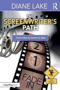 The Screenwriter's Path: From Idea to Script to Sale The Screenwriter's Path: From Idea to Script to Sale