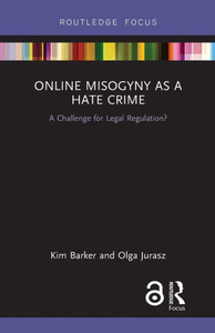 Online Misogyny as Hate Crime: A Challenge for Legal Regulation? Online Misogyny as Hate Crime: A Challenge for Legal Regulation?