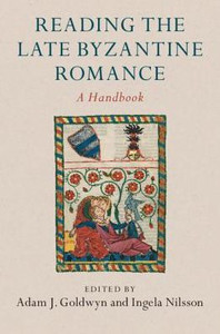 Reading the Late Byzantine Romance: A Handbook Reading the Late Byzantine Romance: A Handbook
