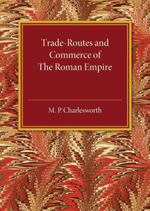 Trade-Routes and Commerce of the Roman Empire Trade-Routes and Commerce of the Roman Empire