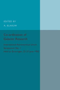 Co-ordination of Galactic Research: International Astronomical Union Symposium No.1 - Held at Groningen, 22û27 June 1953