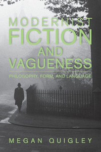 Modernist Fiction and Vagueness: Philosophy, Form, and Language Modernist Fiction and Vagueness: Philosophy, Form, and Language