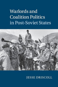 Warlords and Coalition Politics in Post-Soviet States (Cambridge Studies in Comparative Politics)