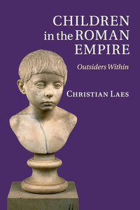 Children in the Roman Empire: Outsiders Within Children in the Roman Empire: Outsiders Within