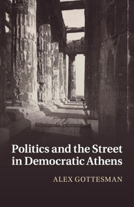Politics and the Street in Democratic Athens Politics and the Street in Democratic Athens