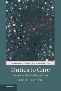 Duties to Care: Dementia, Relationality and Law (Cambridge Studies in Law and Society)