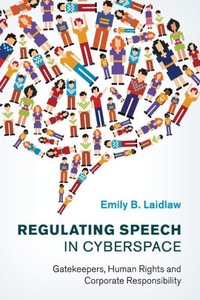 Regulating Speech in Cyberspace: Gatekeepers, Human Rights and Corporate Responsibility