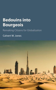 Bedouins into Bourgeois: Remaking Citizens for Globalization Bedouins into Bourgeois: Remaking Citizens for Globalization