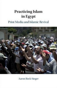 Practicing Islam in Egypt: Print Media and Islamic Revival Practicing Islam in Egypt: Print Media and Islamic Revival