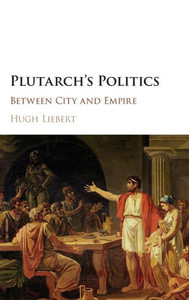 Plutarch's Politics: Between City and Empire Plutarch's Politics: Between City and Empire