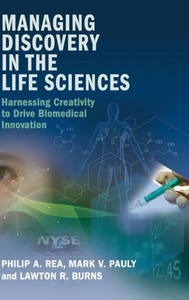 Managing Discovery in the Life Sciences: Harnessing Creativity to Drive Biomedical Innovation Managing Discovery in the Life Sciences: Harnessing Creativity to Drive Biomedical Innovation