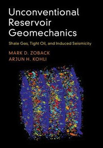 Unconventional Reservoir Geomechanics: Shale Gas, Tight Oil, and Induced Seismicity Unconventional Reservoir Geomechanics: Shale Gas, Tight Oil, and Induced Seismicity