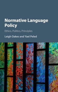 Normative Language Policy: Ethics, Politics, Principles Normative Language Policy: Ethics, Politics, Principles