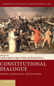Constitutional Dialogue: Rights, Democracy, Institutions (Cambridge Studies in Constitutional Law, Series Number 21) Constitutional Dialogue: Rights, Democracy, Institutions (Cambridge Studies in Constitutional Law, Series Number 21)