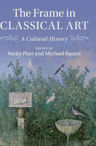 The Frame in Classical Art: A Cultural History The Frame in Classical Art: A Cultural History