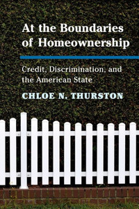 At the Boundaries of Homeownership: Credit, Discrimination, and the American State At the Boundaries of Homeownership: Credit, Discrimination, and the American State