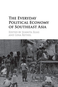 The Everyday Political Economy of Southeast Asia The Everyday Political Economy of Southeast Asia