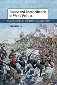 Justice and Reconciliation in World Politics (Cambridge Studies in International Relations)