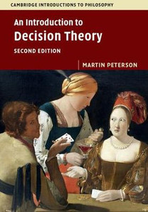 An Introduction to Decision Theory (Cambridge Introductions to Philosophy)