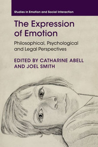 The Expression of Emotion: Philosophical, Psychological and Legal Perspectives (Studies in Emotion and Social Interaction) The Expression of Emotion: Philosophical, Psychological and Legal Perspectives (Studies in Emotion and Social Interaction)