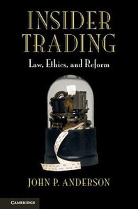Insider Trading: Law, Ethics, and Reform Insider Trading: Law, Ethics, and Reform