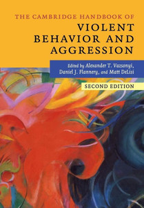 The Cambridge Handbook of Violent Behavior and Aggression (Cambridge Handbooks in Psychology) The Cambridge Handbook of Violent Behavior and Aggression (Cambridge Handbooks in Psychology)