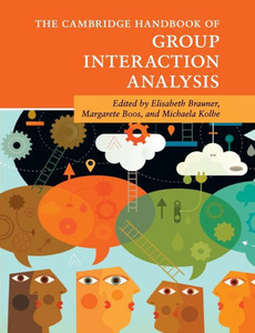 The Cambridge Handbook of Group Interaction Analysis (Cambridge Handbooks in Psychology) The Cambridge Handbook of Group Interaction Analysis (Cambridge Handbooks in Psychology)