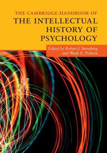 The Cambridge Handbook of the Intellectual History of Psychology (Cambridge Handbooks in Psychology) The Cambridge Handbook of the Intellectual History of Psychology (Cambridge Handbooks in Psychology)