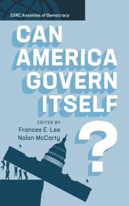 Can America Govern Itself? (SSRC Anxieties of Democracy)