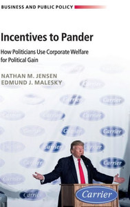 Incentives to Pander: How Politicians Use Corporate Welfare for Political Gain (Business and Public Policy) Incentives to Pander: How Politicians Use Corporate Welfare for Political Gain (Business and Public Policy)
