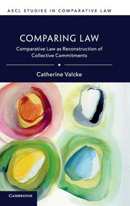 Comparing Law: Comparative Law as Reconstruction of Collective Commitments (ASCL Studies in Comparative Law)