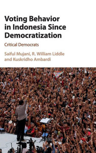 Voting Behavior in Indonesia since Democratization: Critical Democrats Voting Behavior in Indonesia since Democratization: Critical Democrats
