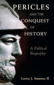 Pericles and the Conquest of History: A Political Biography