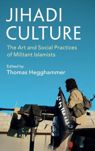 Jihadi Culture: The Art and Social Practices of Militant Islamists Jihadi Culture: The Art and Social Practices of Militant Islamists