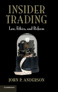 Insider Trading: Law, Ethics, and Reform Insider Trading: Law, Ethics, and Reform