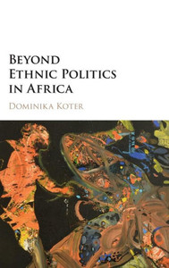 Beyond Ethnic Politics in Africa Beyond Ethnic Politics in Africa