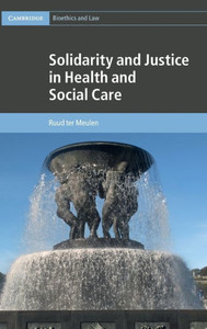 Solidarity and Justice in Health and Social Care (Cambridge Bioethics and Law, Series Number 41)