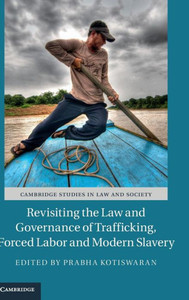 Revisiting the Law and Governance of Trafficking, Forced Labor and Modern Slavery (Cambridge Studies in Law and Society)