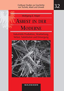 Asbest in der Moderne: Industrielle Produktion, Verarbeitung, Verbot, Substitution und Entsorgung (German Edition)