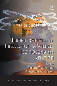Human Identity at the Intersection of Science, Technology and Religion (Routledge Science and Religion Series)
