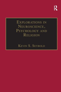 Explorations in Neuroscience, Psychology and Religion (Routledge Science and Religion Series) Explorations in Neuroscience, Psychology and Religion (Routledge Science and Religion Series)