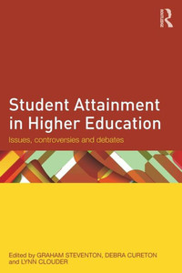 Student Attainment in Higher Education: Issues, controversies and debates Student Attainment in Higher Education: Issues, controversies and debates