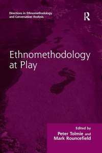 Ethnomethodology at Play (Directions in Ethnomethodology and Conversation Analysis) Ethnomethodology at Play (Directions in Ethnomethodology and Conversation Analysis)