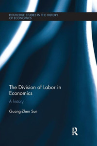 The Division of Labor in Economics: A History (Routledge Studies in the History of Economics)